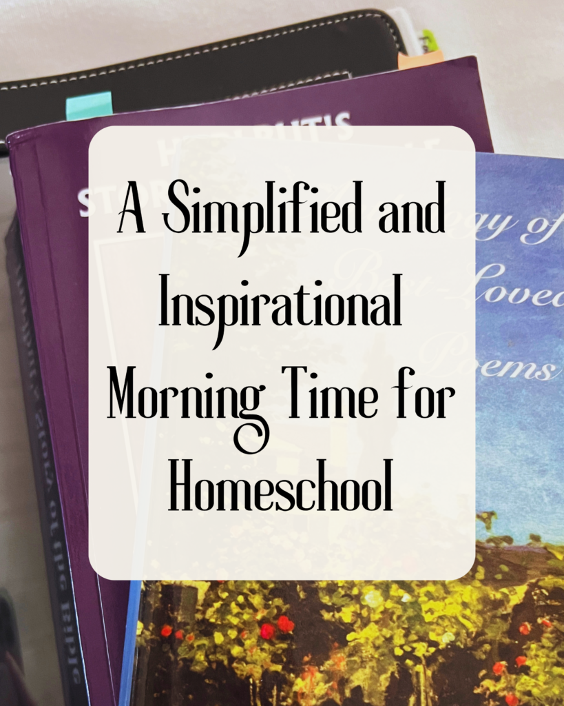 A stack of books. Morning time books. Poetry. Bible Stories. Art appreciation. "A simplified and inspirational morning time for homeschool."