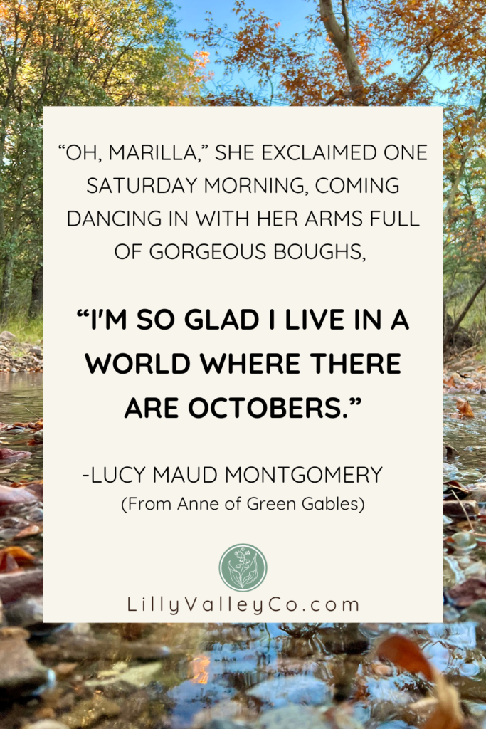 Anne of Green Gables on Octobers. "I'm so glad I live in a world where there are Octobers." l. M. Montgomery.